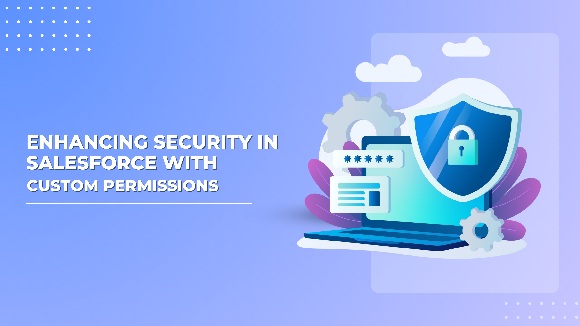 Blogs 4 How to Use Custom Permissions in Salesforce for Better Security V1