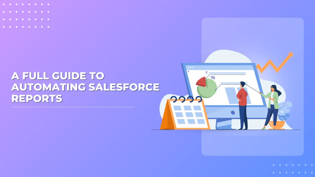 How to Schedule Salesforce Reports: Complete Step-by-Step Guide (2025) 1 410 Blog Salesforce Reports V2 1